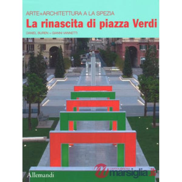 Rinascita di piazza Verdi. Arte + architettura a La Spezia. Ediz. italiana e inglese (Il)