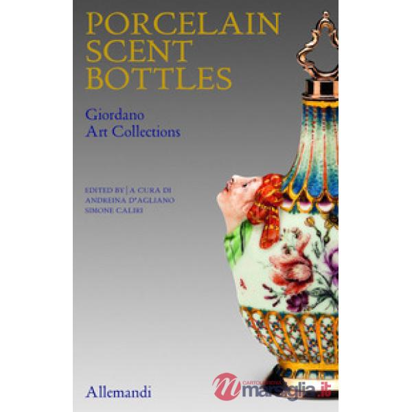 Porcelain scent Bottles. Giordano art collection. Ediz. italiana e inglese