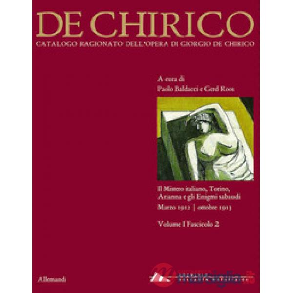 Giorgio de Chirico. Catalogo ragionato delle opere. Ediz. illustrata. Vol. 1/2: Il mistero italiano, Torino, Arianna e gli Enigm