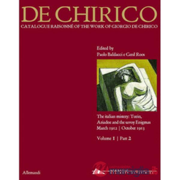Giorgio de Chirico. Catalogue raisonné of the work of Giorgio de Chirico. Ediz. illustrata. Vol. 1/2: The italian mistery: Turin
