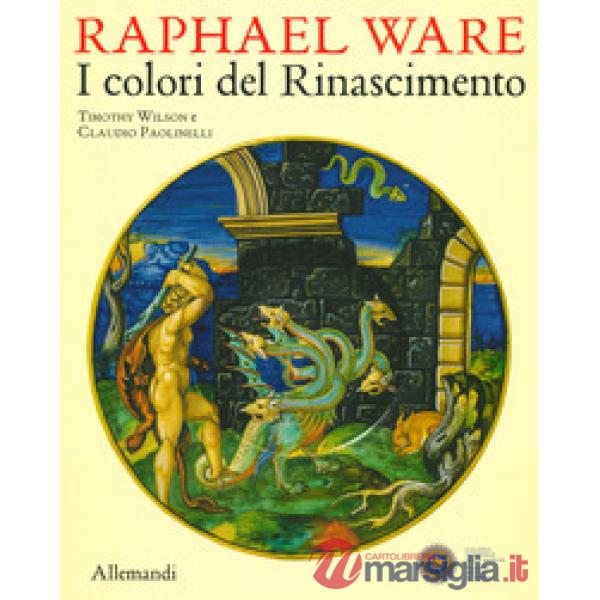 Raphael Ware. I colori del Rinascimento. Catalogo della mostra (Urbino, 31 ottobre 2019-13 aprile 2020). Ediz. illustrata