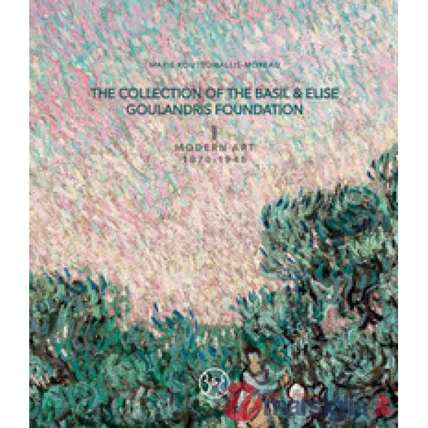 Collection of the Basil & Elise Goulandris Foundation. Ediz. a colori (The). Vol. 1: Modern art 1870-1945