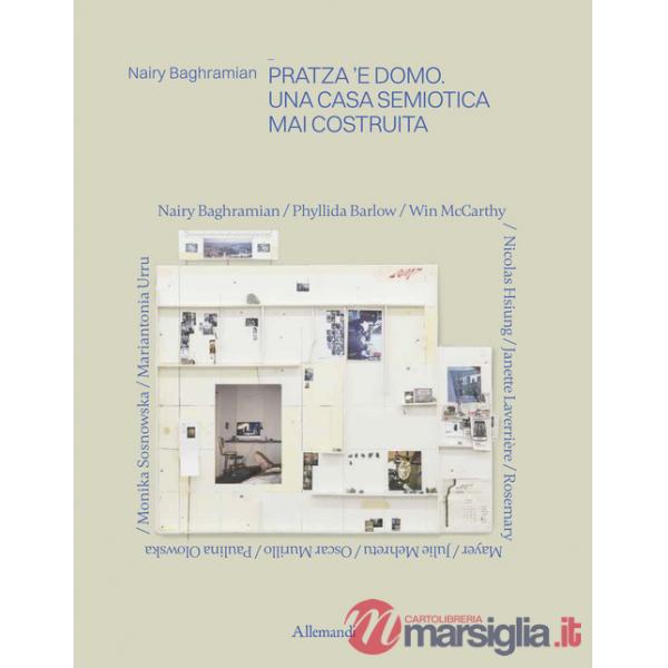 Nairy Baghramian. Pratza 'e domo. Una casa semiotica mai costruita. Ediz. a colori