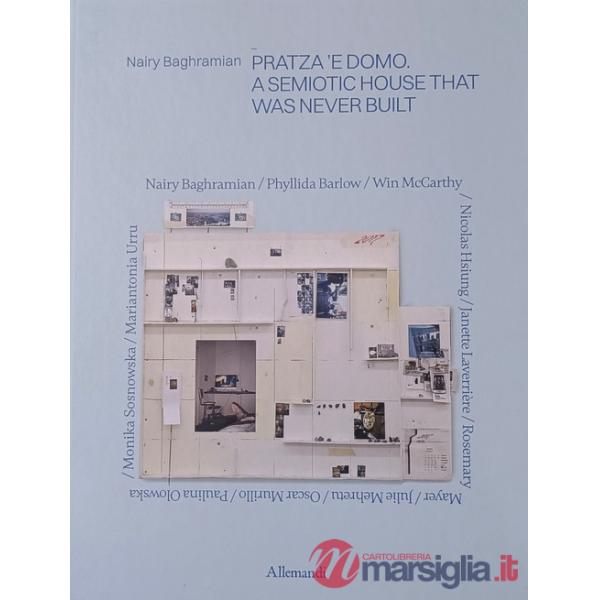 Nairy Baghramian. Pratza 'e domo. Una casa semiotica mai costruita. Ediz. inglese