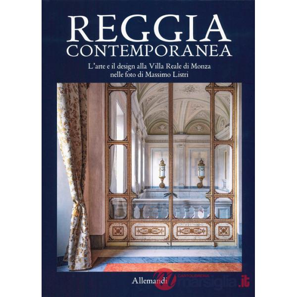 Reggia contemporanea. L'arte e il design nella Villa Reale di Monza nelle foto di Massimo Listri. Ediz. a colori