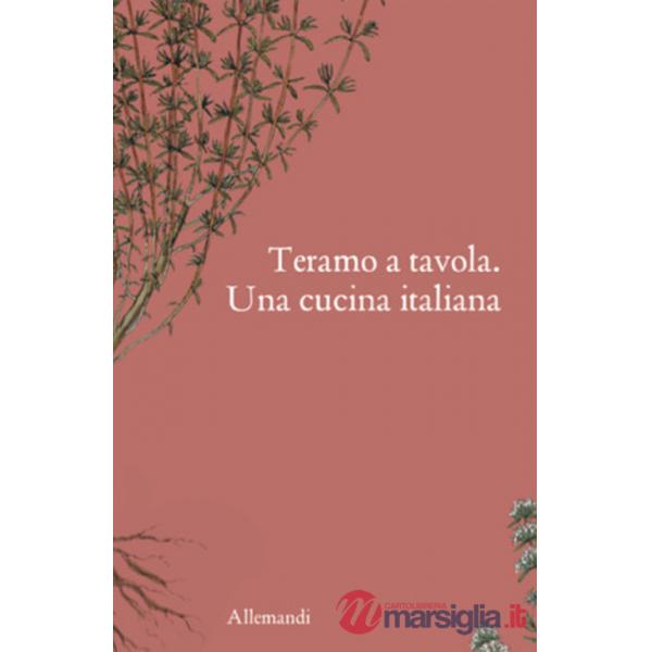 Teramo a tavola. Una cucina italiana. Ediz. illustrata