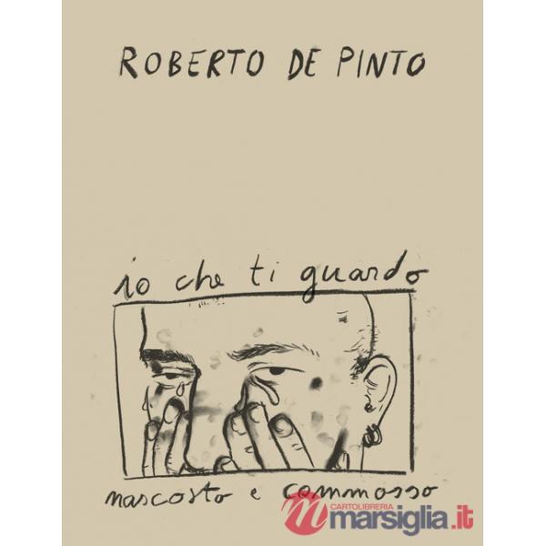 Roberto de Pinto. Io che ti guardo nascosto e commosso. Ediz. inglese