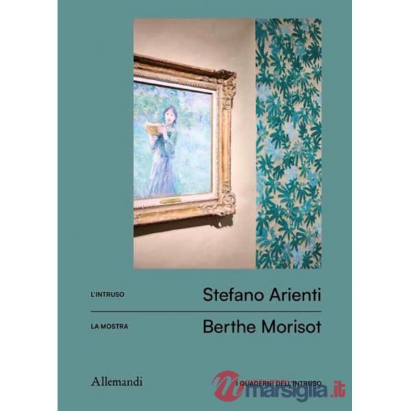 Quaderni dell'intruso.Stefano Arienti per Berthe Morisot. Ediz. a colori (I)