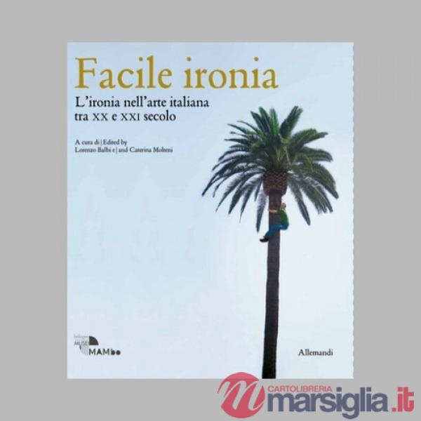 Facile ironia. L'ironia nell'arte italiana tra XX e XXI secolo. Catalogo della mostra (Bologna, 6 febbraio-7 settembre 2025). Ed