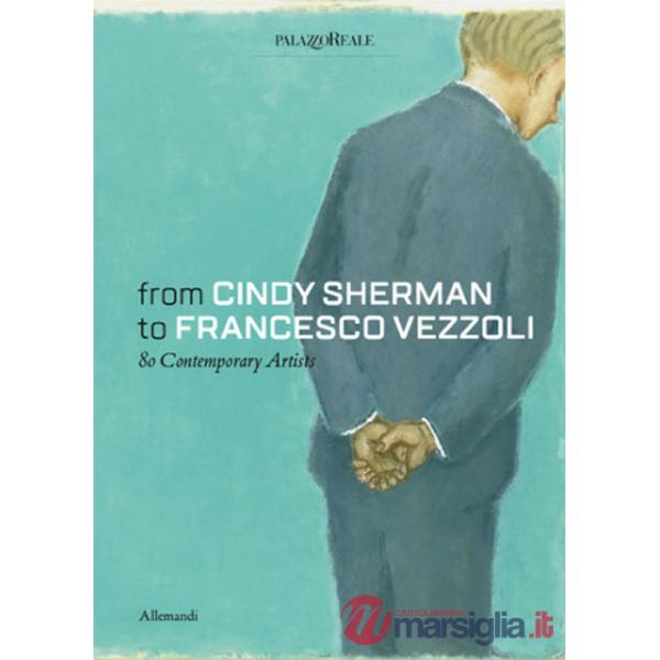 From Cindy Sherman to Francesco Vezzoli. 80 contemporary artists. Ediz. a colori