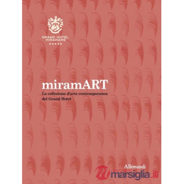 MiramART. Beyond the sea. La collezione d'arte contemporanea del Grand Hotel. Ediz. illustrata