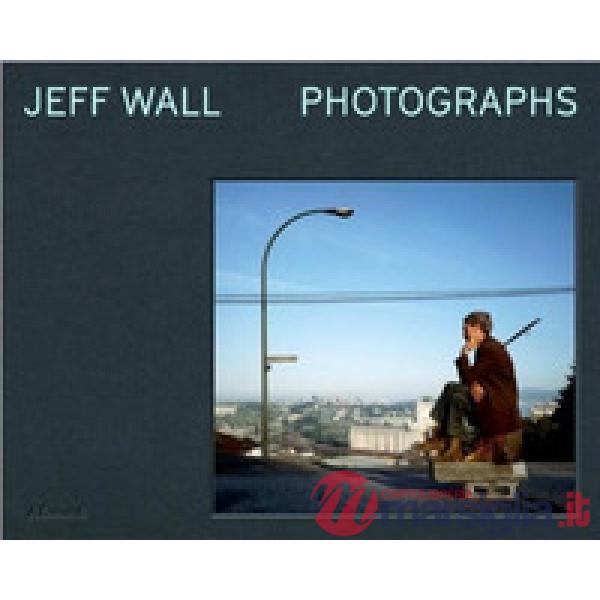 Jeff Wall. Photographs. Ediz. italiana