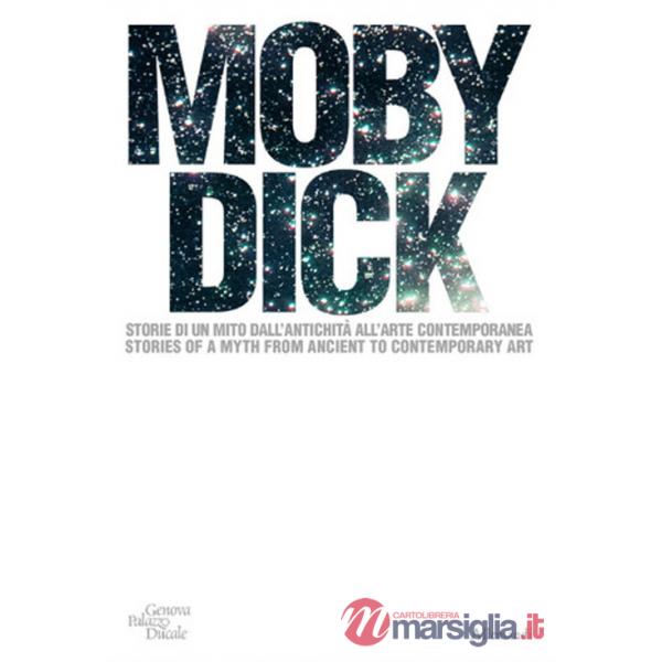 Moby Dick. La balena. Storia di un mito dall'antichità all'arte contemporanea. Ediz. italiana e inglese