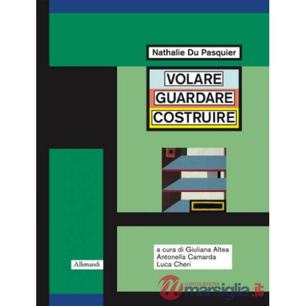 Nathalie Du Pasquier. Volare guardare costruire. Catalogo della mostra (Orani, 17 maggio-14 settembre 2025). Ediz. illustrata