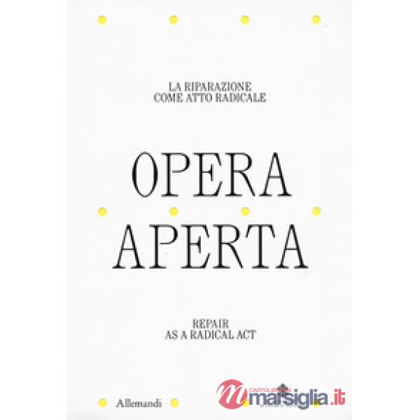 Opera aperta. La riparazione come atto radicale-Repair as a radical act. Ediz. bilingue