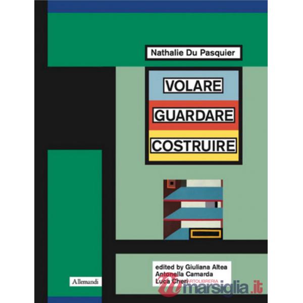 Nathalie Du Pasquier. Volare guardare costruire. Catalogo della mostra (Orani, 17 maggio-14 settembre 2025). Ediz. inglese