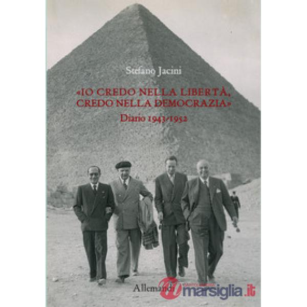 Io «credo nella libertà, credo nella democrazia». Diario 1943-1952