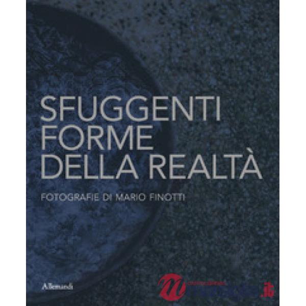 Sfuggenti forme della realtà. Fotografie di Mario Finotti