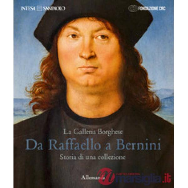 Galleria Borghese. Da Raffaello a Bernini. Storia di una collezione. Ediz. italiana e inglese (La)