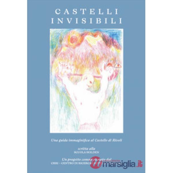 Castelli invisibili. Una guida immaginifica al Castello di Rivoli
