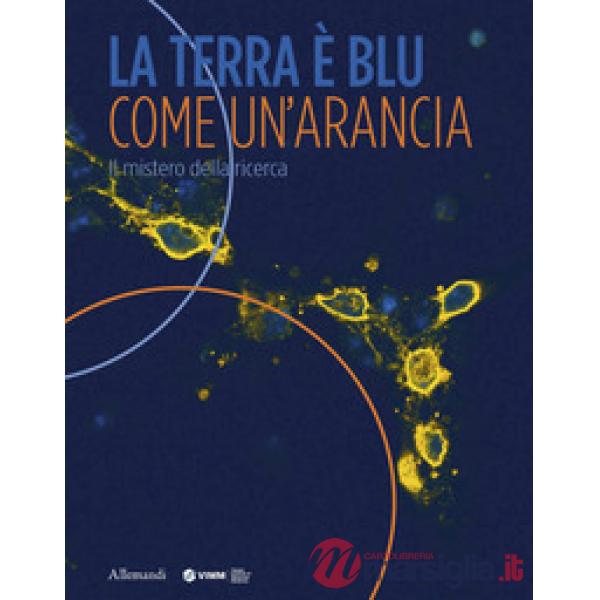 Terra è blu come un'arancia. Il mistero della ricerca (La)