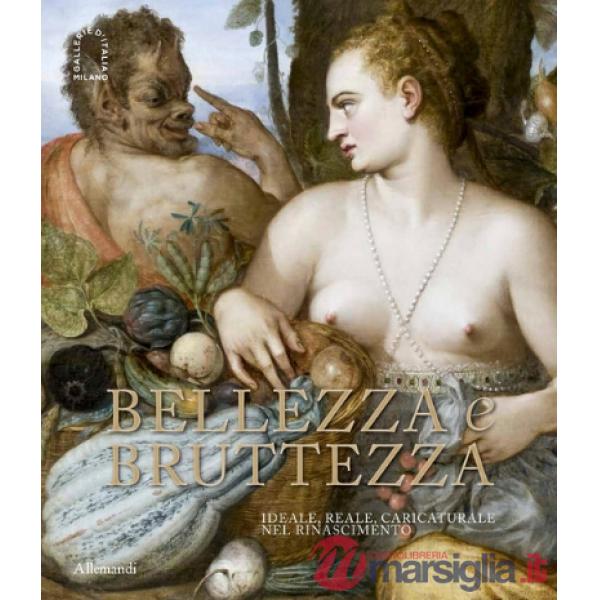 Bellezza e Bruttezza. Ideale, reale, caricaturale nel Rinascimento