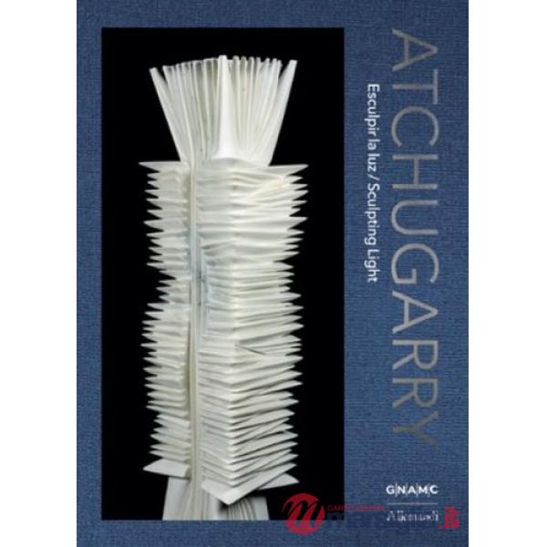 Atchugarry. Esculpir la luz-Sculpting light. Catalogo della mostra (Roma, 19 maggio-21 giugno 2026). Ediz. illustrata