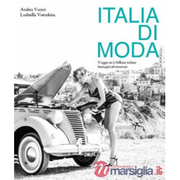 Italia di moda. Viaggio tra le bellezze italiane. Immagini ed emozioni. Ediz. illustrata