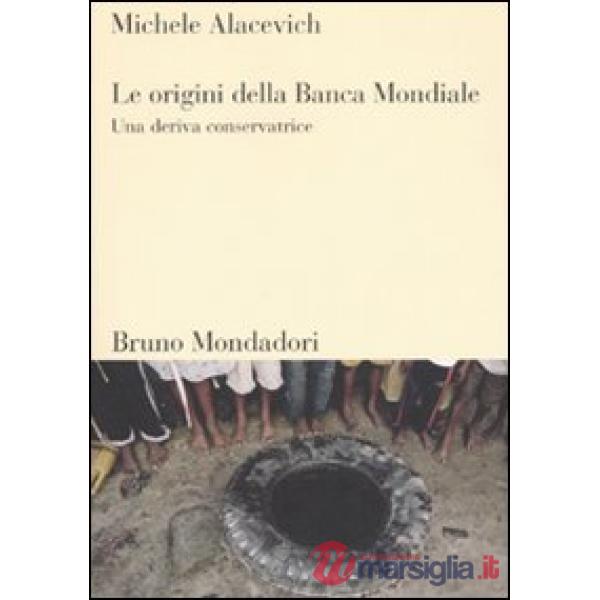 Origini della Banca Mondiale. Una deriva conservatrice (Le)