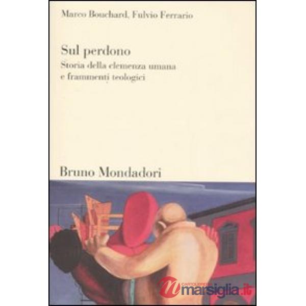 Sul perdono. Storia della clemenza umana e frammenti teologici