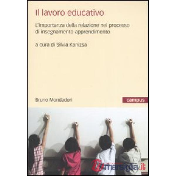 Lavoro educativo. L'importanza della relazione nel processo di insegnamento-apprendimento (Il)