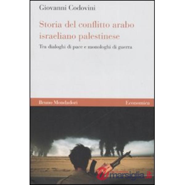 Storia del conflitto arabo israeliano palestinese. Tra dialoghi di pace e monolo