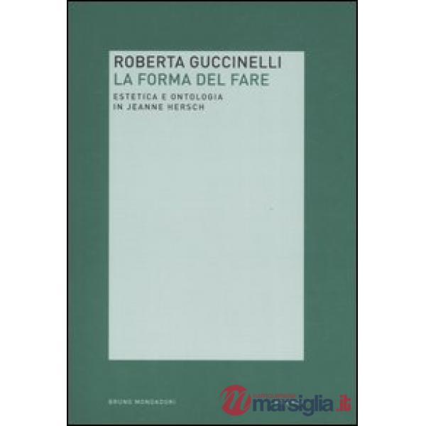 Forma del fare. Estetica e ontologia in Jeanne Hersch (La)
