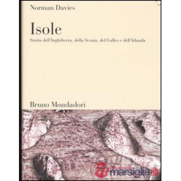 Isole. Storia dell'Inghilterra, della Scozia, del Galles e dell'Irlanda