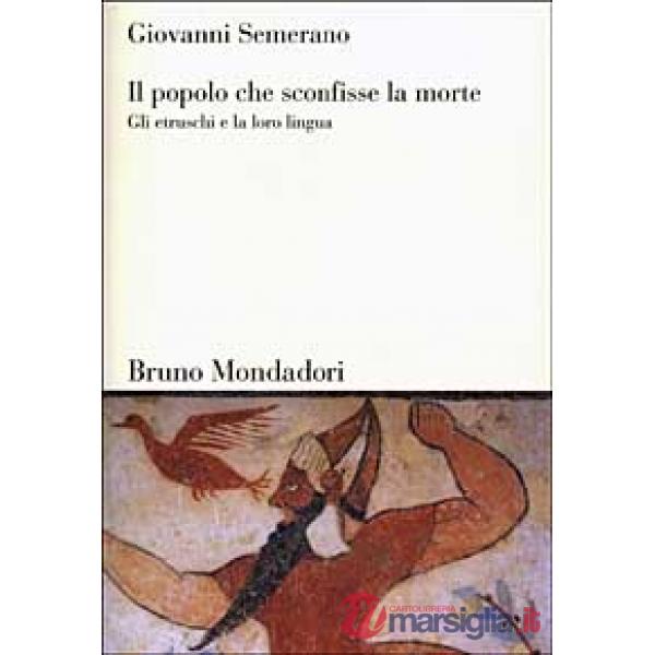 Popolo che sconfisse la morte. Gli etruschi e la loro lingua (Il)