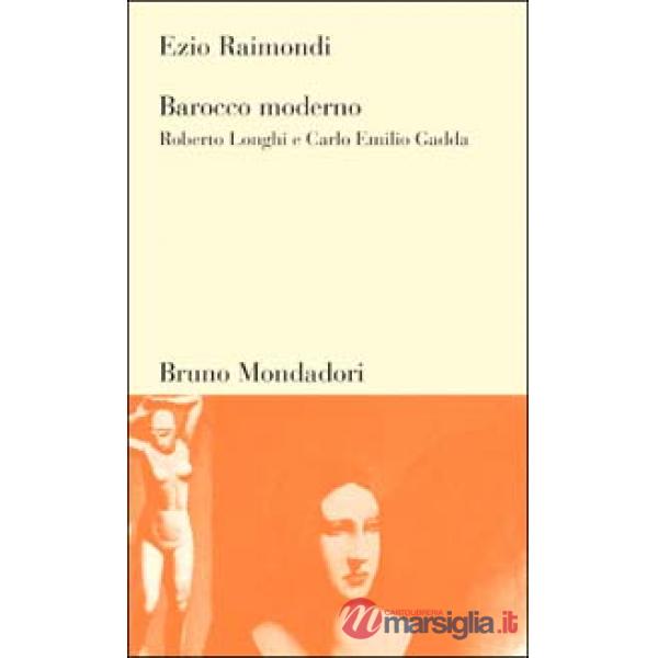 Barocco moderno. Roberto Longhi e Carlo Emilio Gadda