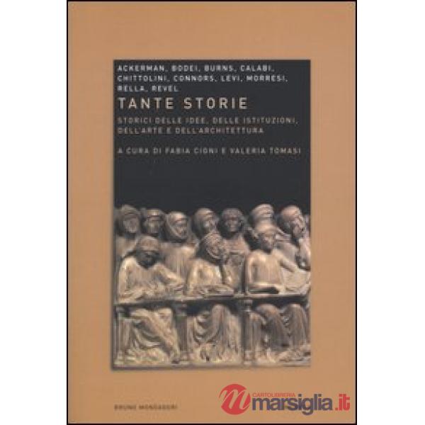 Tante storie. Storici delle idee, delle istituzioni, dell'arte e dell'architettu