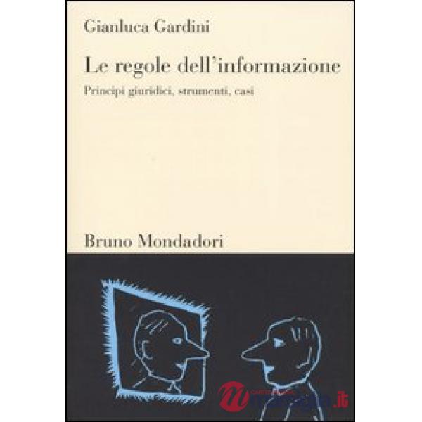 Regole dell'informazione. Principi giuridici, strumenti, casi (Le)
