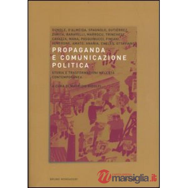 Propaganda e comunicazione politica. Storia e trasformazioni nell'età contempora