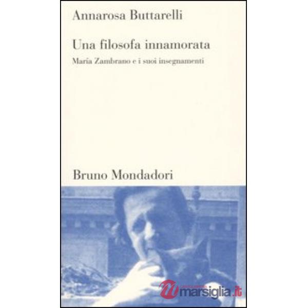 Filosofa innamorata. Maria Zambrano e i suoi insegnamenti (Una)