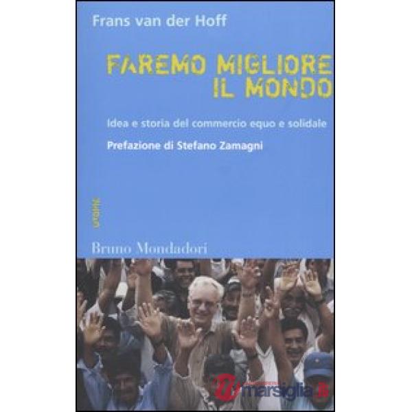 Faremo migliore il mondo. Idea e storia del commercio equo e solidale