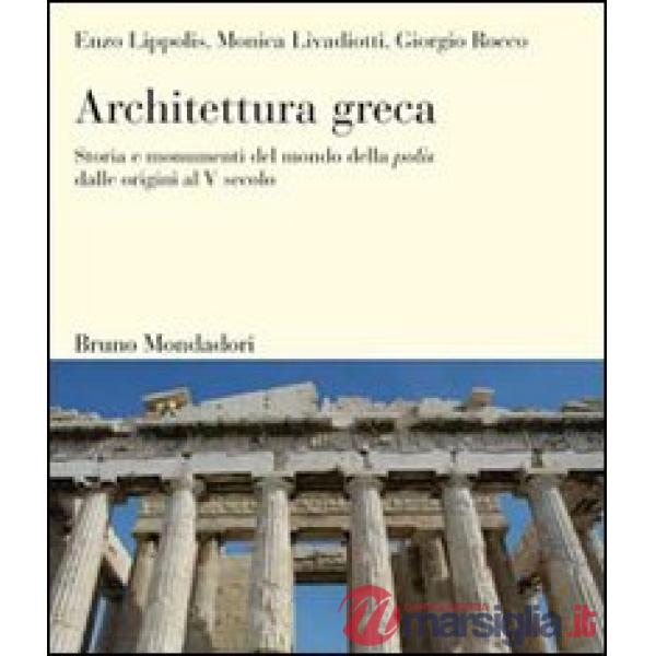 Architettura greca. Storia e monumenti del mondo della polis dalle origini al V 