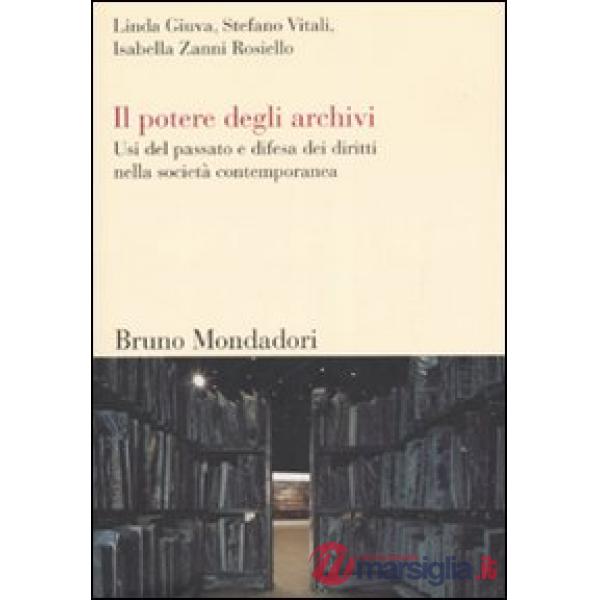 Potere degli archivi. Usi del passato e difesa dei diritti nella società contemp