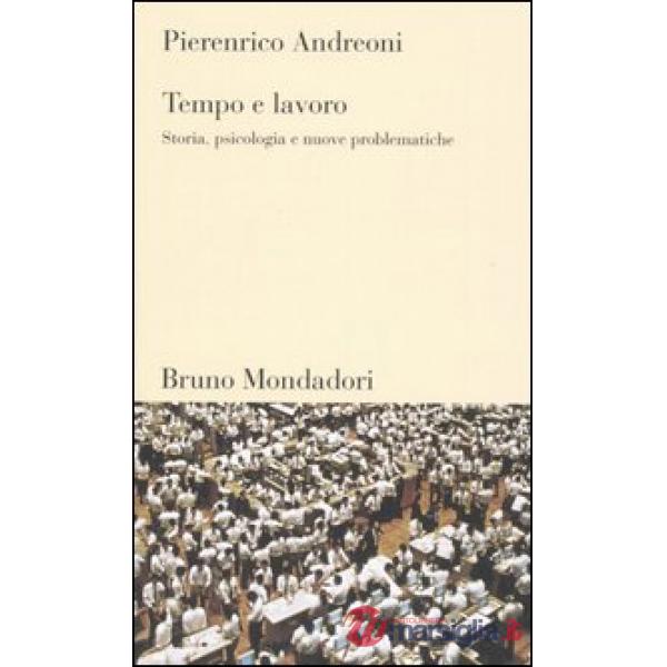 Tempo e lavoro. Storia, psicologia e nuove problematiche