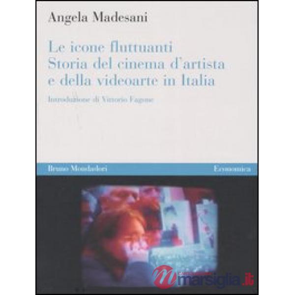 Icone fluttuanti. Storia del cinema d'artista e della videoarte in Italia (Le)