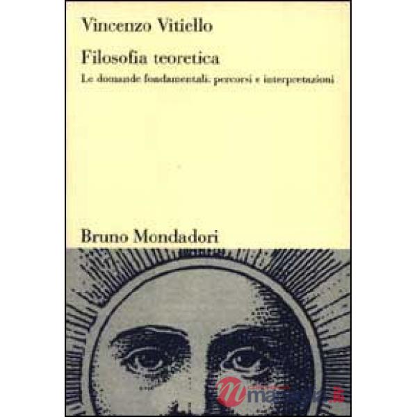 Filosofia teoretica. Le domande fondamentali: percorsi e interpretazioni