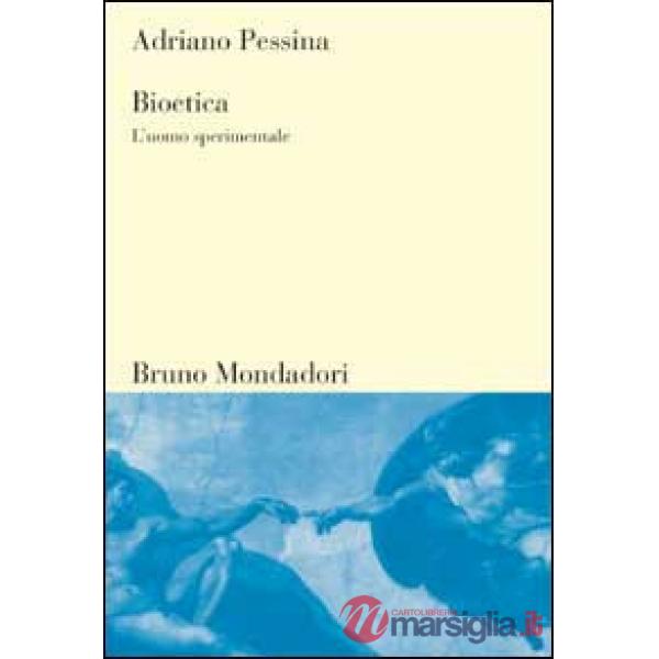 Bioetica. L'uomo sperimentale