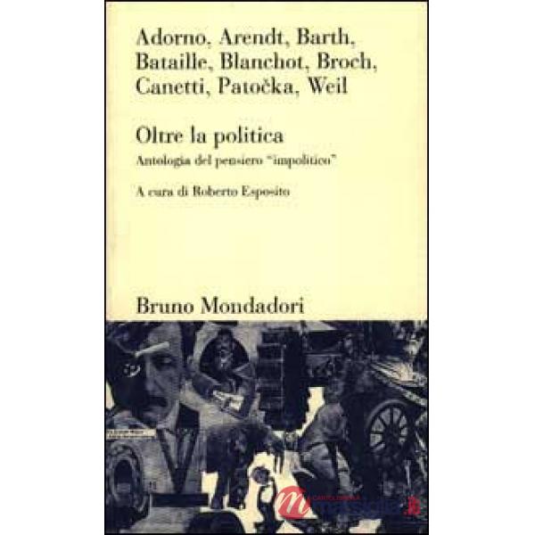Oltre la politica. Antologia del pensiero «Impolitico»