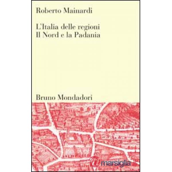 Italia delle regioni. Il Nord e la padania (L')