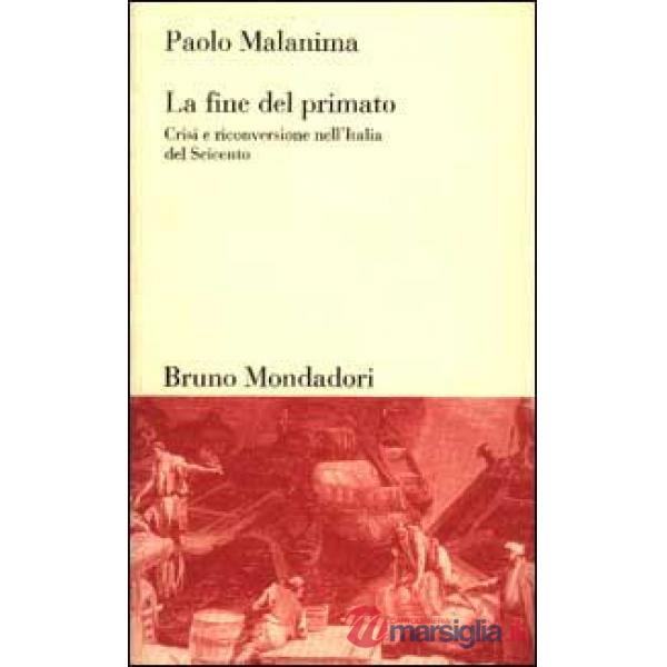 Fine del primato. Crisi e riconversione nell'Italia del Seicento (La)